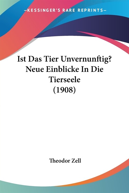 Ist Das Tier Unvernunftig? Neue Einblicke In Die Tierseele (1908) (Paperback)