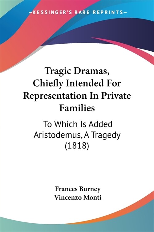 Tragic Dramas, Chiefly Intended For Representation In Private Families: To Which Is Added Aristodemus, A Tragedy (1818) (Paperback)