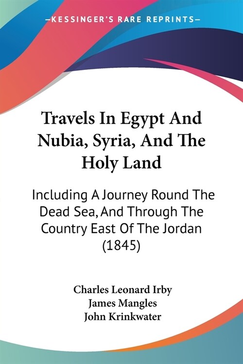 Travels In Egypt And Nubia, Syria, And The Holy Land: Including A Journey Round The Dead Sea, And Through The Country East Of The Jordan (1845) (Paperback)