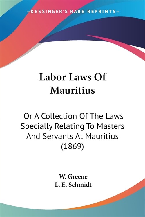 Labor Laws Of Mauritius: Or A Collection Of The Laws Specially Relating To Masters And Servants At Mauritius (1869) (Paperback)