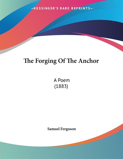 The Forging Of The Anchor: A Poem (1883) (Paperback)
