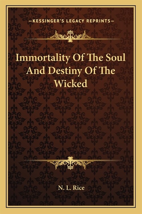 Immortality Of The Soul And Destiny Of The Wicked (Paperback)