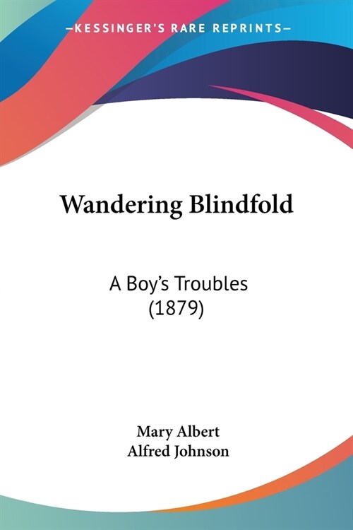 Wandering Blindfold: A Boys Troubles (1879) (Paperback)