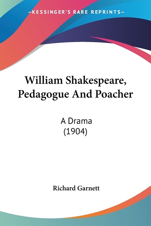 William Shakespeare, Pedagogue And Poacher: A Drama (1904) (Paperback)