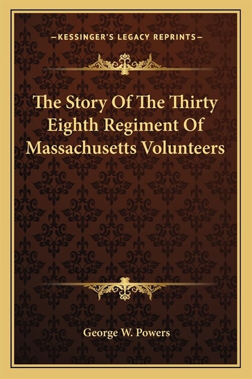 The Story Of The Thirty Eighth Regiment Of Massachusetts Volunteers (Paperback)