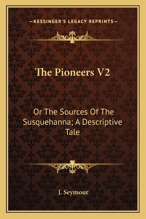 The Pioneers V2: Or The Sources Of The Susquehanna; A Descriptive Tale (Paperback)