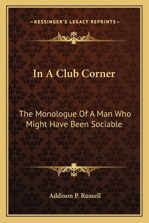 In A Club Corner: The Monologue Of A Man Who Might Have Been Sociable (Paperback)