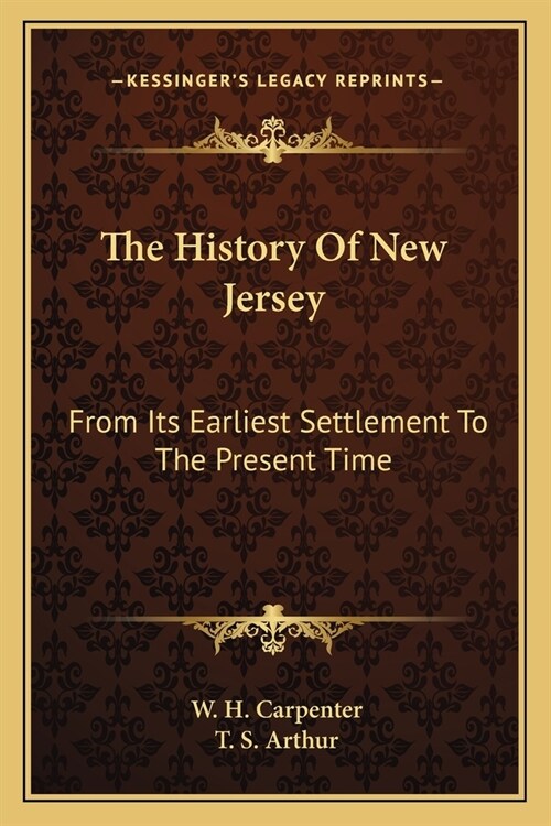 The History Of New Jersey: From Its Earliest Settlement To The Present Time (Paperback)