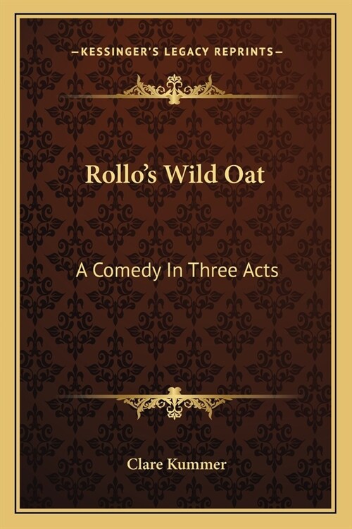 Rollos Wild Oat: A Comedy In Three Acts (Paperback)