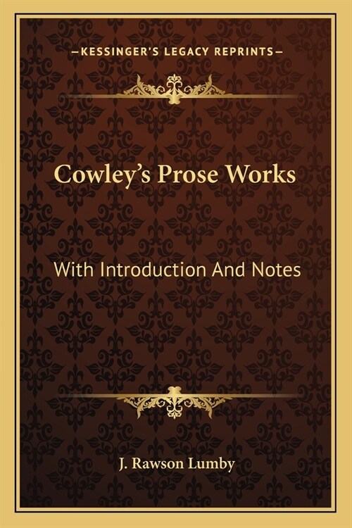 Cowleys Prose Works: With Introduction And Notes (Paperback)