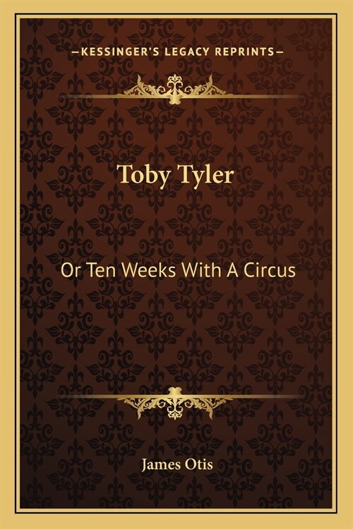 Toby Tyler: Or Ten Weeks With A Circus (Paperback)