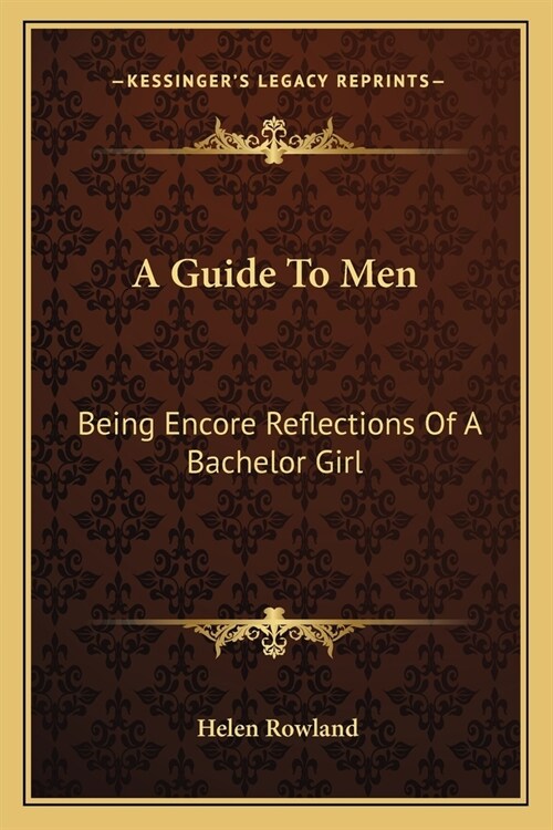 A Guide To Men: Being Encore Reflections Of A Bachelor Girl (Paperback)