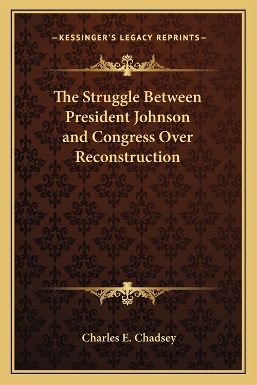 The Struggle Between President Johnson and Congress Over Reconstruction (Paperback)
