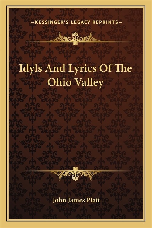 Idyls And Lyrics Of The Ohio Valley (Paperback)