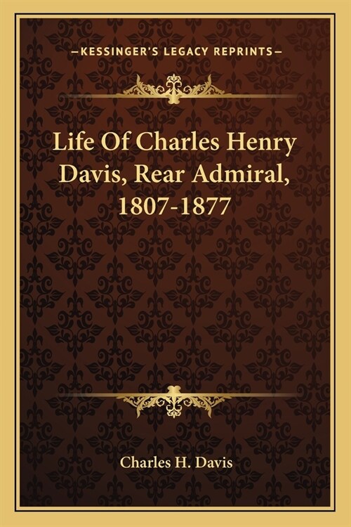 Life Of Charles Henry Davis, Rear Admiral, 1807-1877 (Paperback)