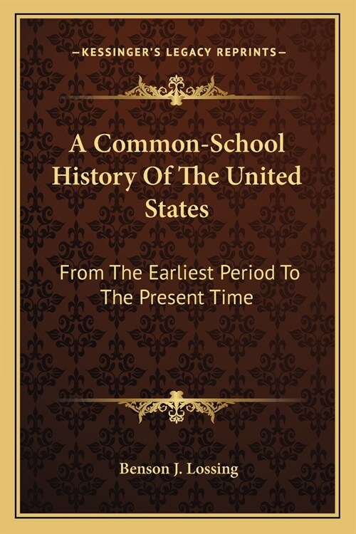 A Common-School History Of The United States: From The Earliest Period To The Present Time (Paperback)