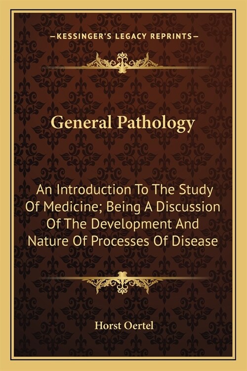 General Pathology: An Introduction To The Study Of Medicine; Being A Discussion Of The Development And Nature Of Processes Of Disease (Paperback)