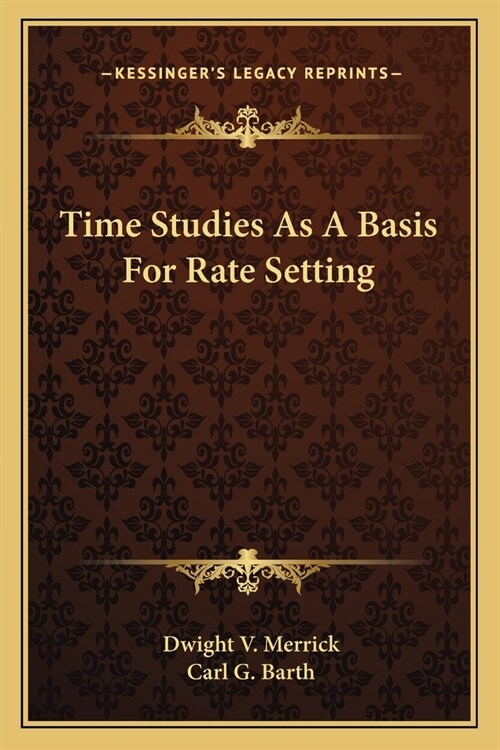 Time Studies As A Basis For Rate Setting (Paperback)
