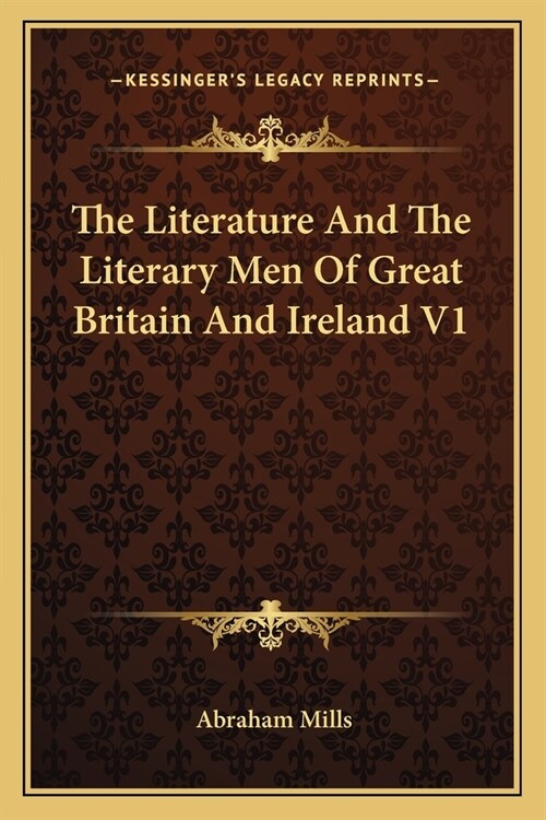 The Literature And The Literary Men Of Great Britain And Ireland V1 (Paperback)
