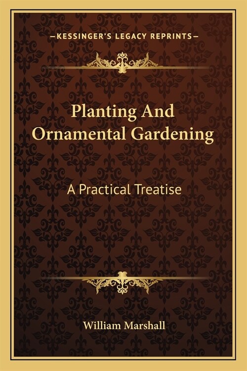 Planting And Ornamental Gardening: A Practical Treatise (Paperback)
