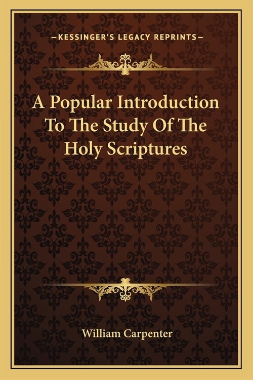 A Popular Introduction To The Study Of The Holy Scriptures (Paperback)