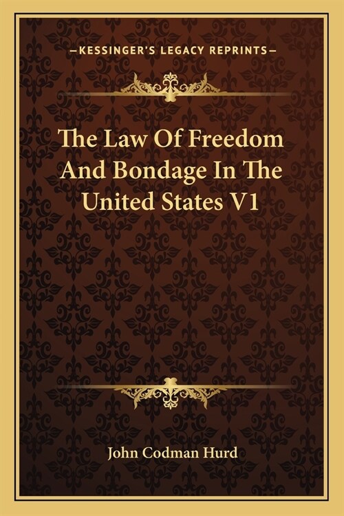The Law Of Freedom And Bondage In The United States V1 (Paperback)