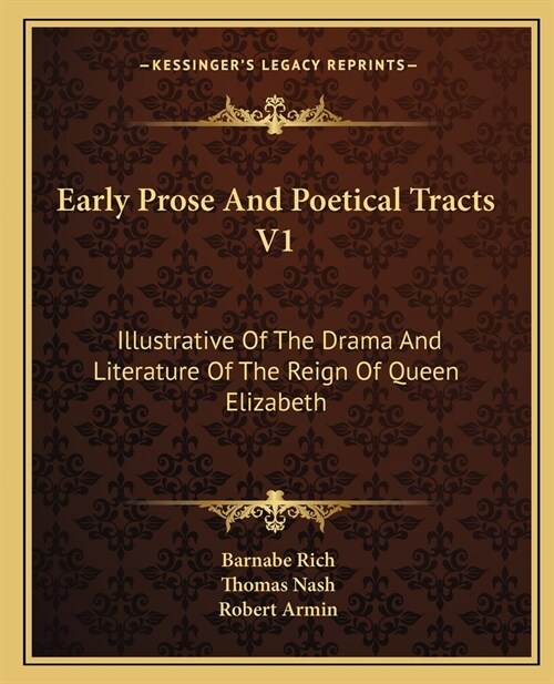 Early Prose And Poetical Tracts V1: Illustrative Of The Drama And Literature Of The Reign Of Queen Elizabeth (Paperback)