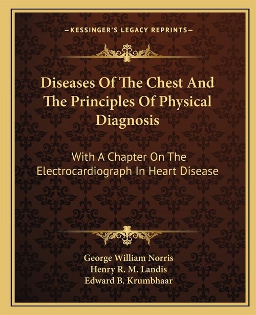 Diseases Of The Chest And The Principles Of Physical Diagnosis: With A Chapter On The Electrocardiograph In Heart Disease (Paperback)