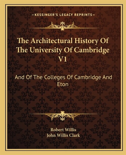 The Architectural History Of The University Of Cambridge V1: And Of The Colleges Of Cambridge And Eton (Paperback)