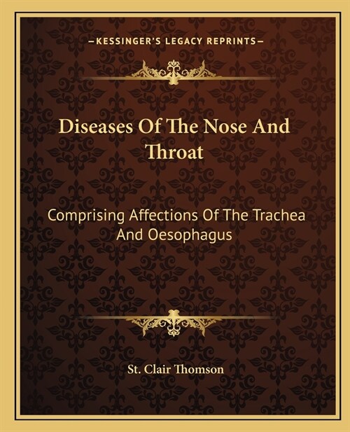 Diseases Of The Nose And Throat: Comprising Affections Of The Trachea And Oesophagus (Paperback)