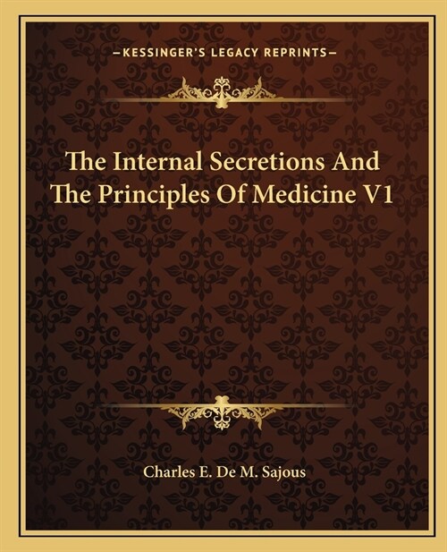 The Internal Secretions And The Principles Of Medicine V1 (Paperback)