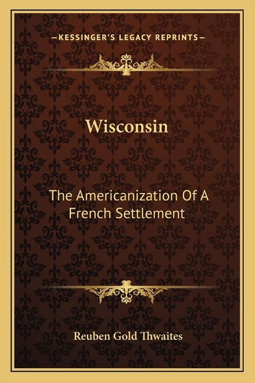 Wisconsin: The Americanization Of A French Settlement (Paperback)