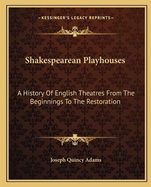 Shakespearean Playhouses: A History Of English Theatres From The Beginnings To The Restoration (Paperback)