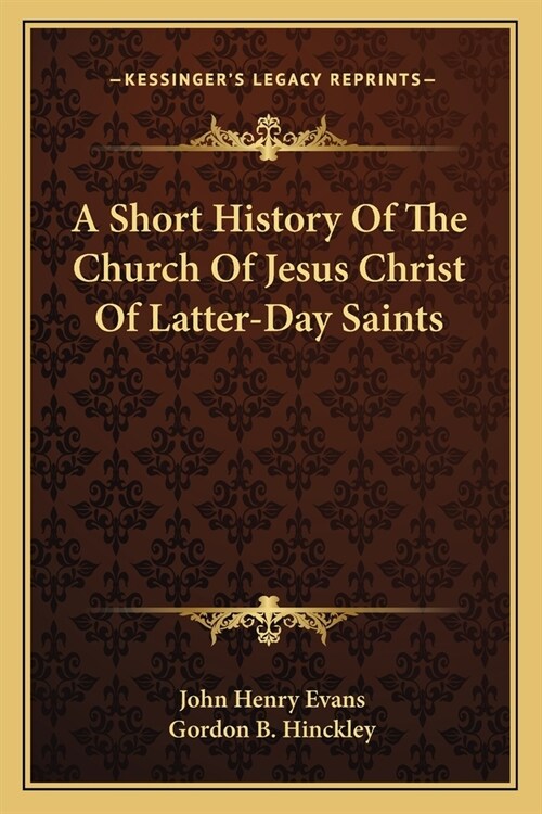 A Short History Of The Church Of Jesus Christ Of Latter-Day Saints (Paperback)
