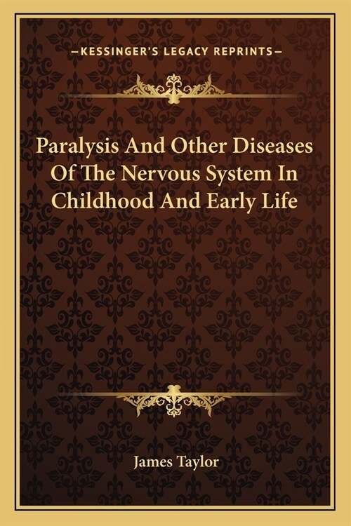 Paralysis And Other Diseases Of The Nervous System In Childhood And Early Life (Paperback)