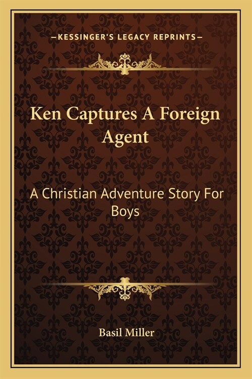 Ken Captures A Foreign Agent: A Christian Adventure Story For Boys (Paperback)