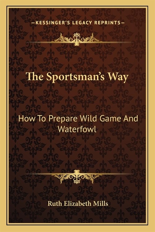 The Sportsmans Way: How To Prepare Wild Game And Waterfowl (Paperback)