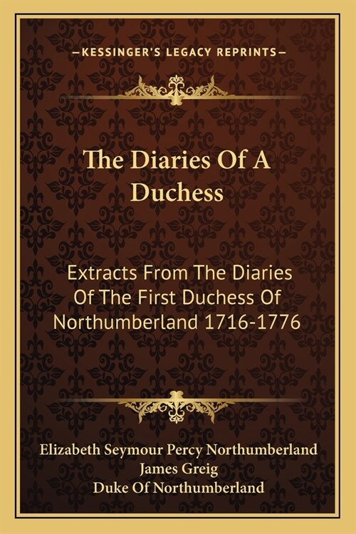 The Diaries Of A Duchess: Extracts From The Diaries Of The First Duchess Of Northumberland 1716-1776 (Paperback)