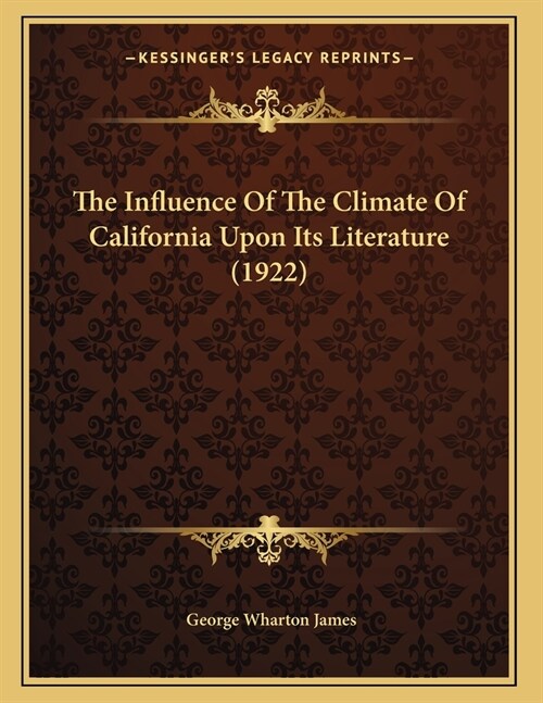 The Influence Of The Climate Of California Upon Its Literature (1922) (Paperback)