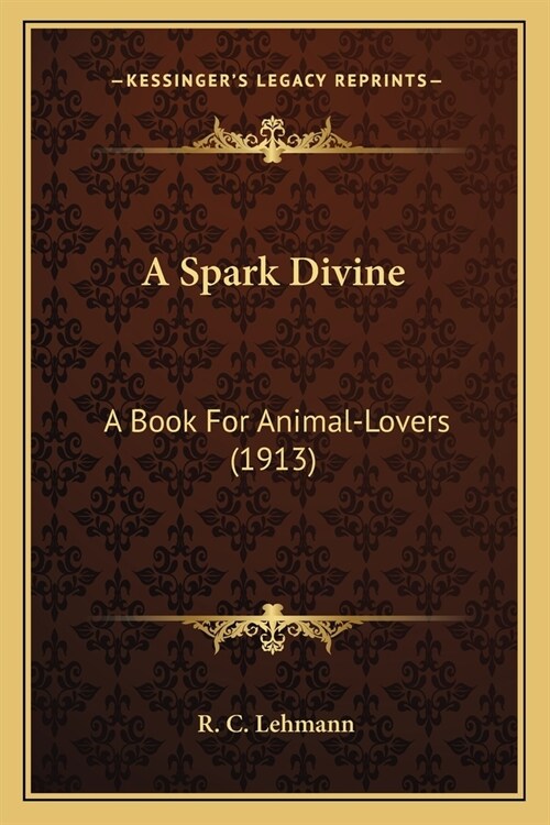 A Spark Divine: A Book For Animal-Lovers (1913) (Paperback)