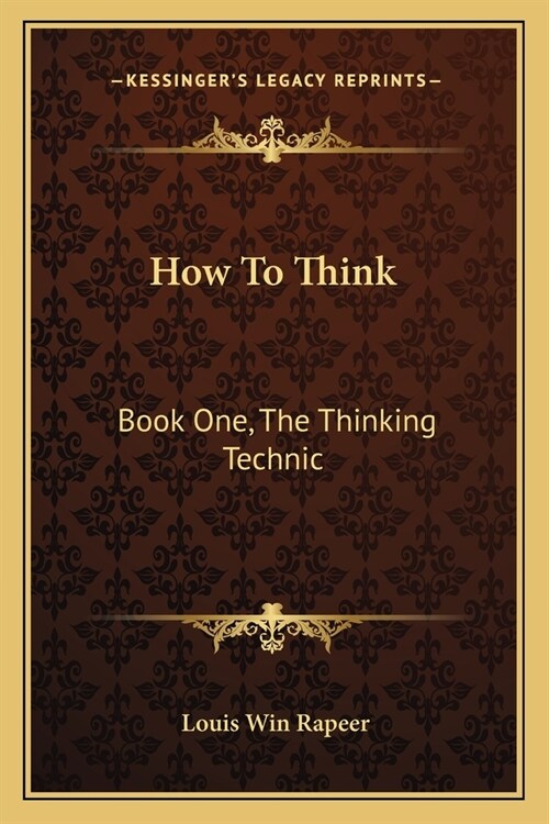 How To Think: Book One, The Thinking Technic (Paperback)