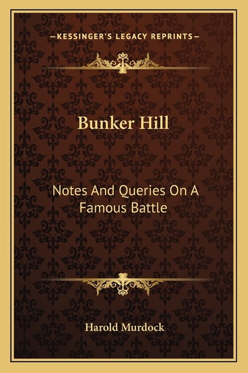 Bunker Hill: Notes And Queries On A Famous Battle (Paperback)