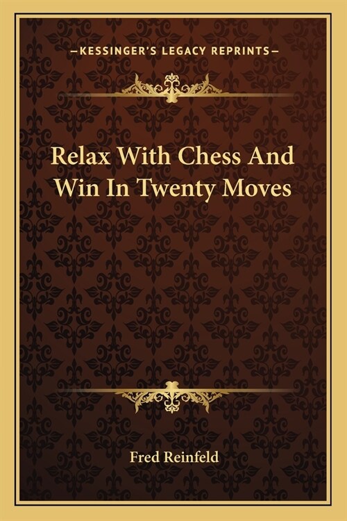 Relax With Chess And Win In Twenty Moves (Paperback)
