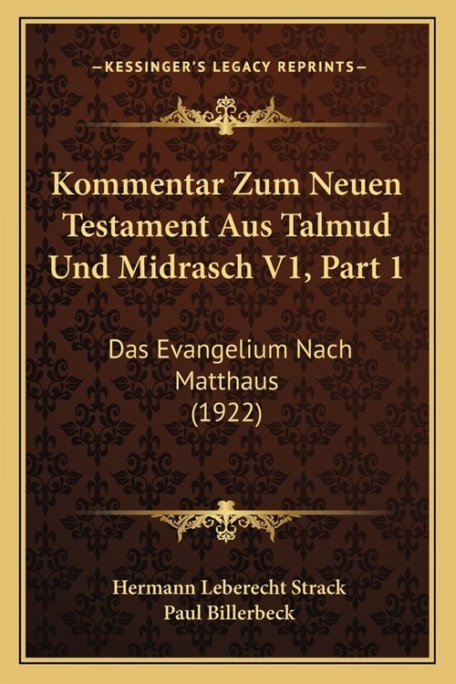 Kommentar Zum Neuen Testament Aus Talmud Und Midrasch V1, Part 1: Das Evangelium Nach Matthaus (1922) (Paperback)