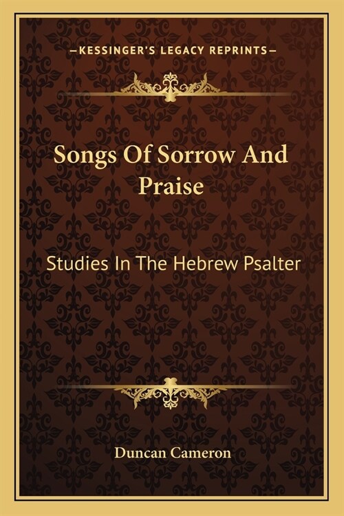 Songs Of Sorrow And Praise: Studies In The Hebrew Psalter (Paperback)