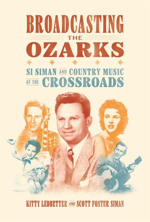 Broadcasting the Ozarks: Si Siman and Country Music at the Crossroads (Hardcover)