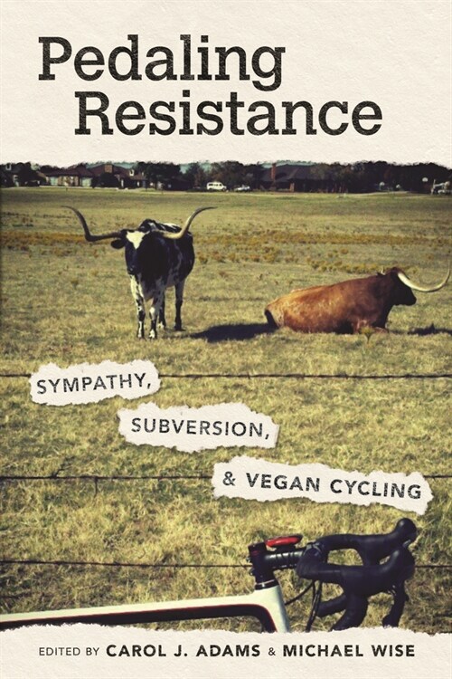 Pedaling Resistance: Sympathy, Subversion, and Vegan Cycling (Paperback)