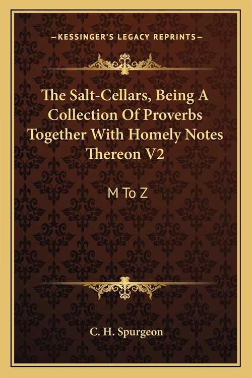 The Salt-Cellars, Being A Collection Of Proverbs Together With Homely Notes Thereon V2: M To Z (Paperback)