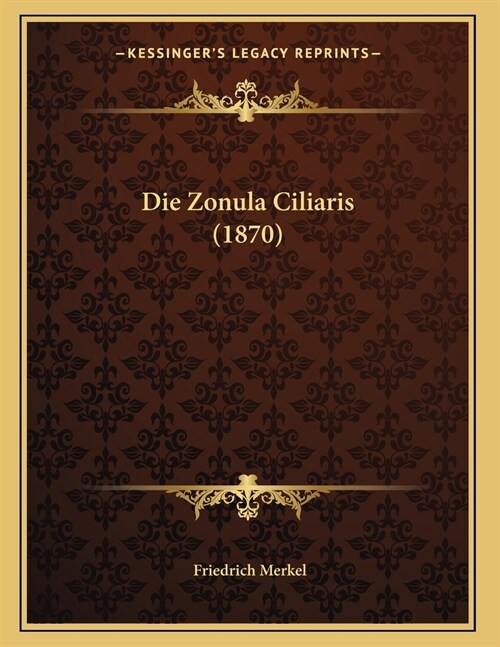 Die Zonula Ciliaris (1870) (Paperback)