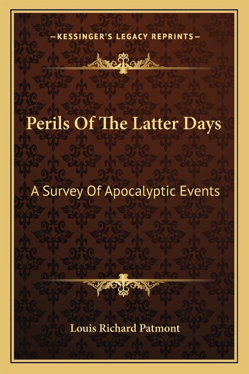 Perils Of The Latter Days: A Survey Of Apocalyptic Events (Paperback)